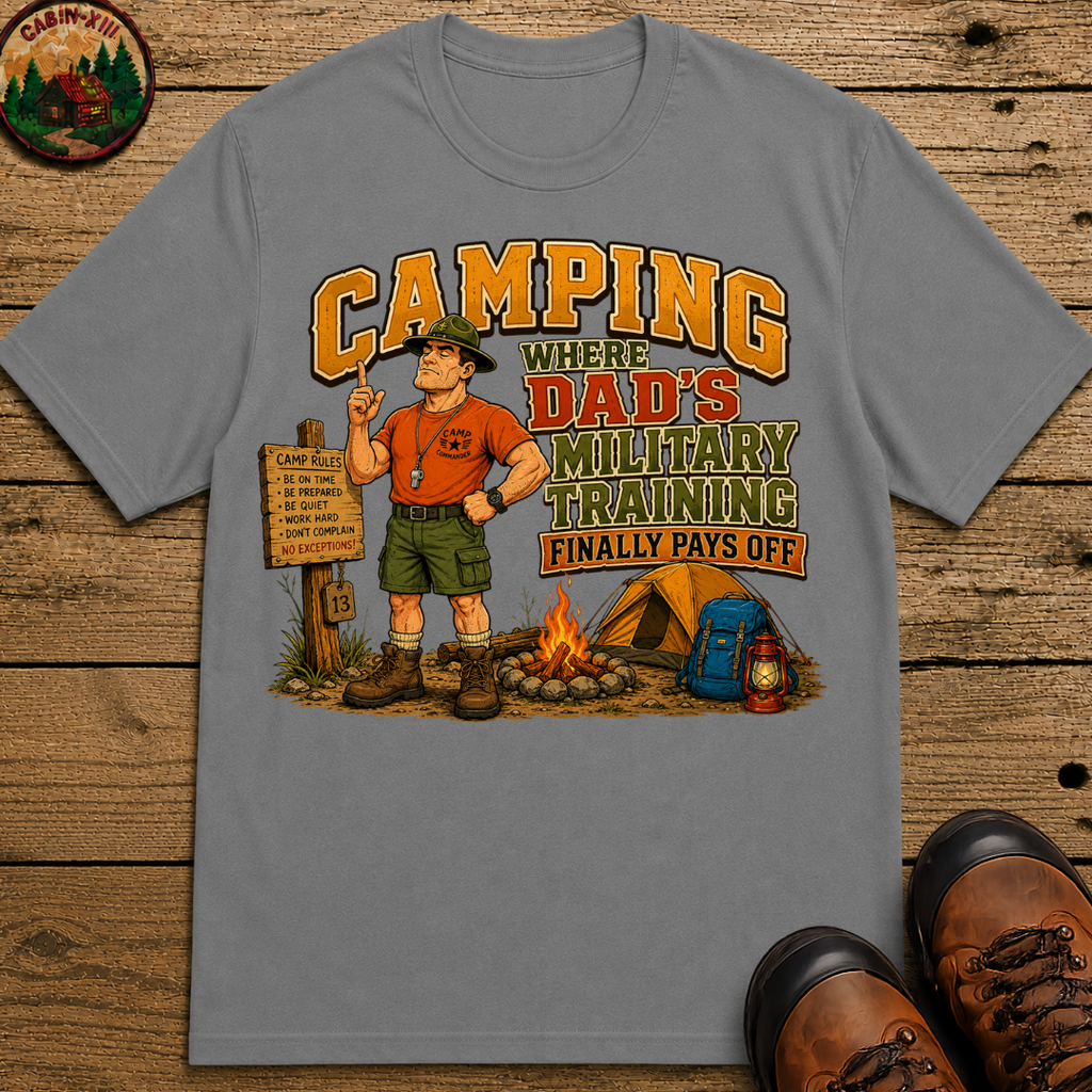 Camping Where Dad's Military Training Finally Pays Off Tee