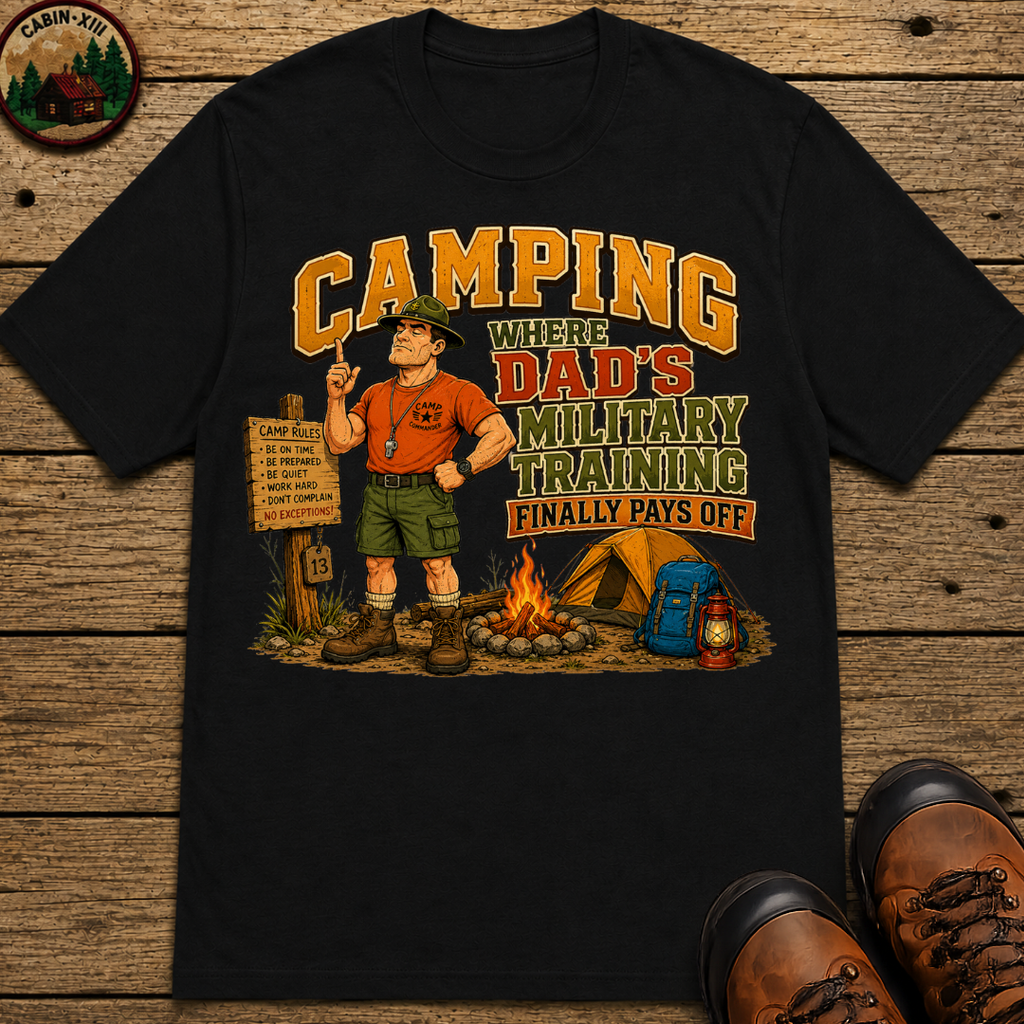 Camping Where Dad's Military Training Finally Pays Off Tee