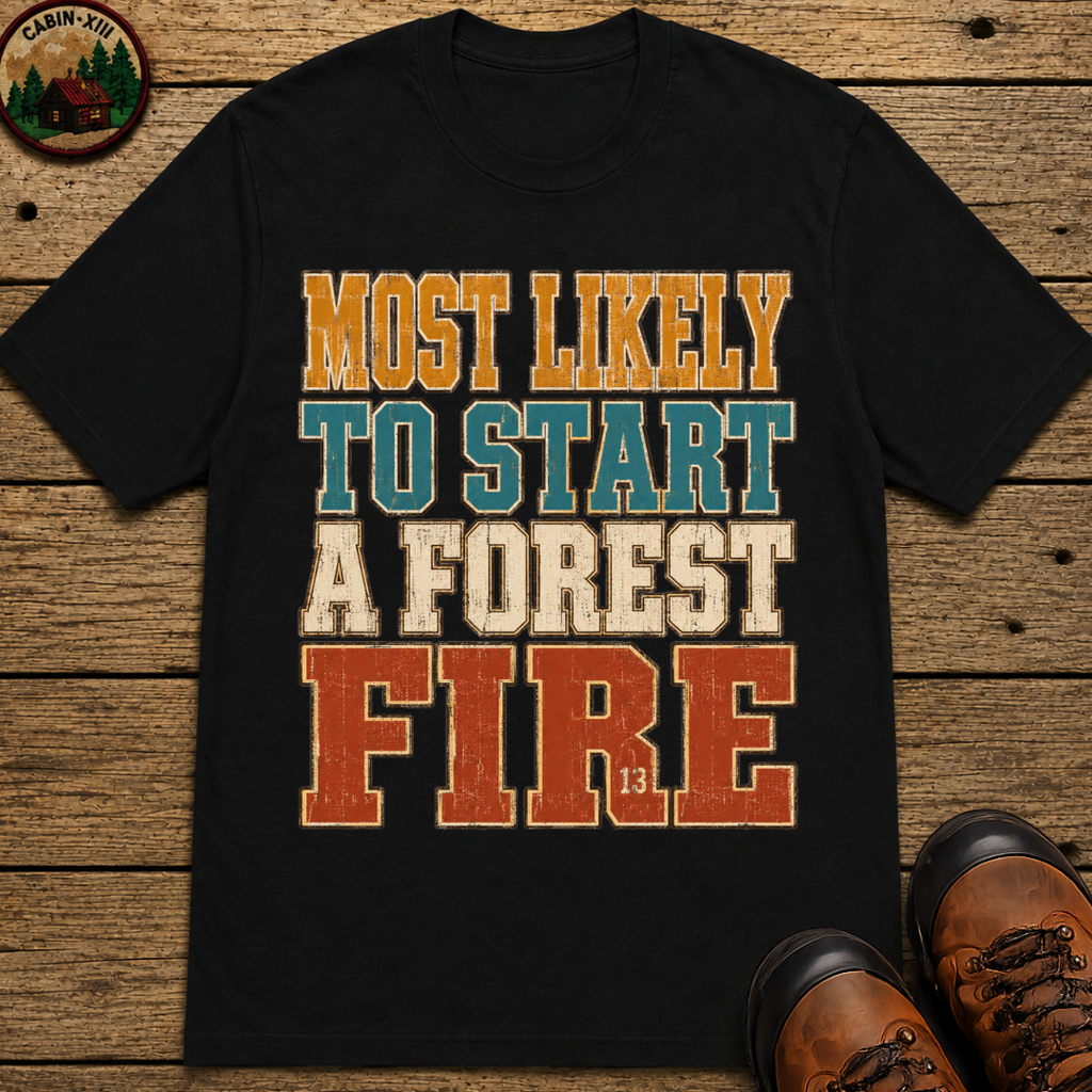 Most Likely to Start a Forest Fire Funny Camping Shirt