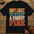 Most Likely to Start a Forest Fire Funny Camping Shirt