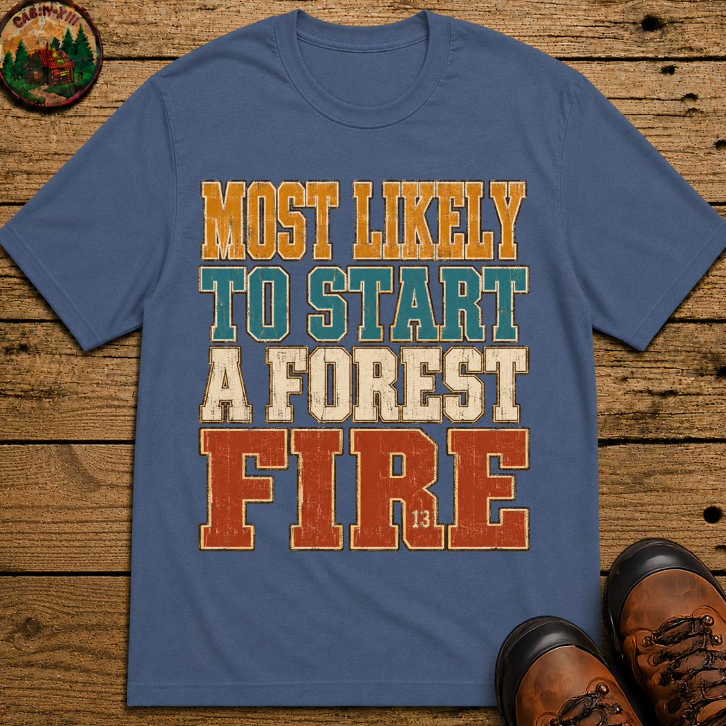 Most Likely to Start a Forest Fire Funny Camping Shirt