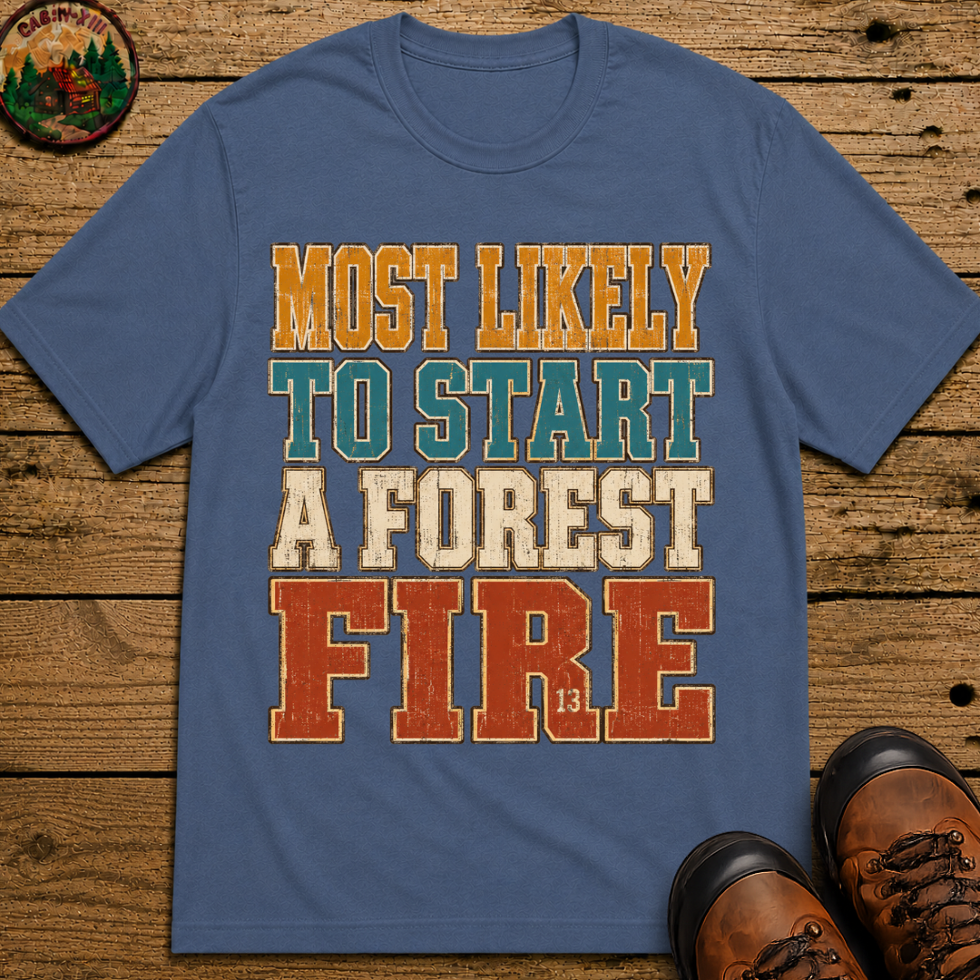 Most Likely to Start a Forest Fire Funny Camping Shirt