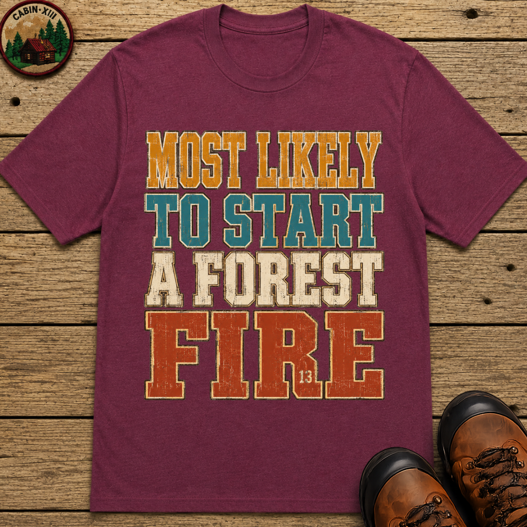 Most Likely to Start a Forest Fire Funny Camping Shirt