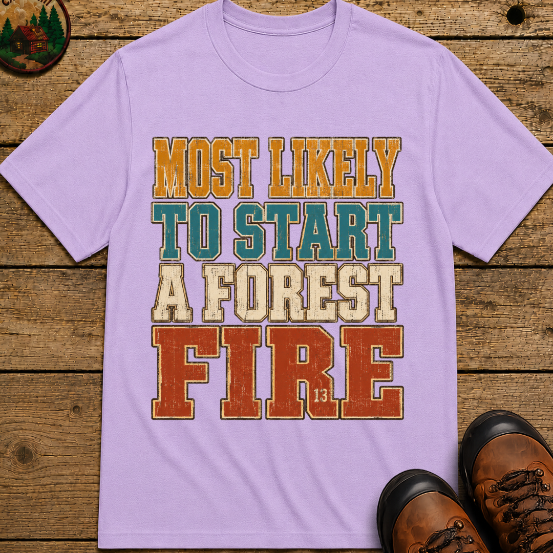 Most Likely to Start a Forest Fire Funny Camping Shirt