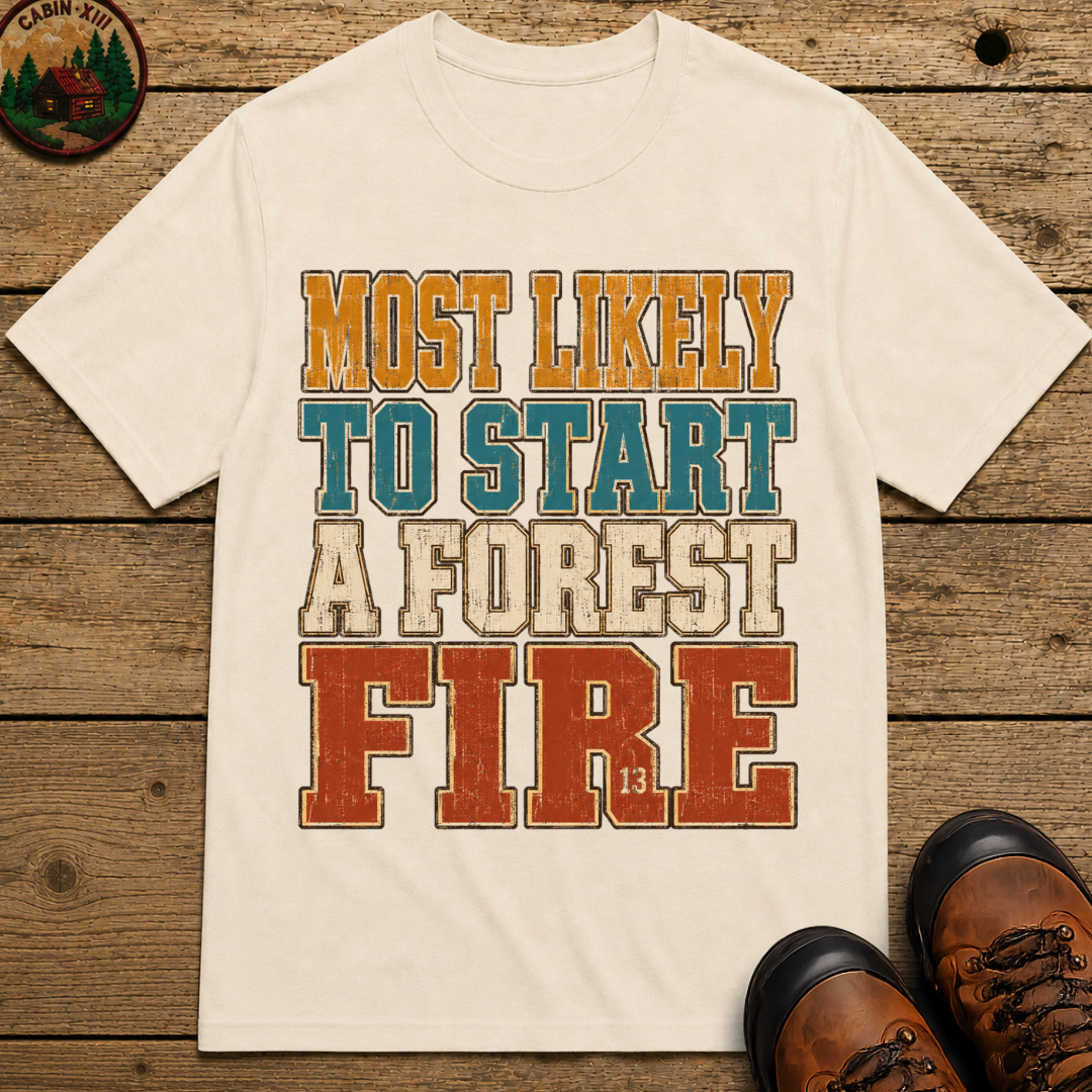 Most Likely to Start a Forest Fire Funny Camping Shirt