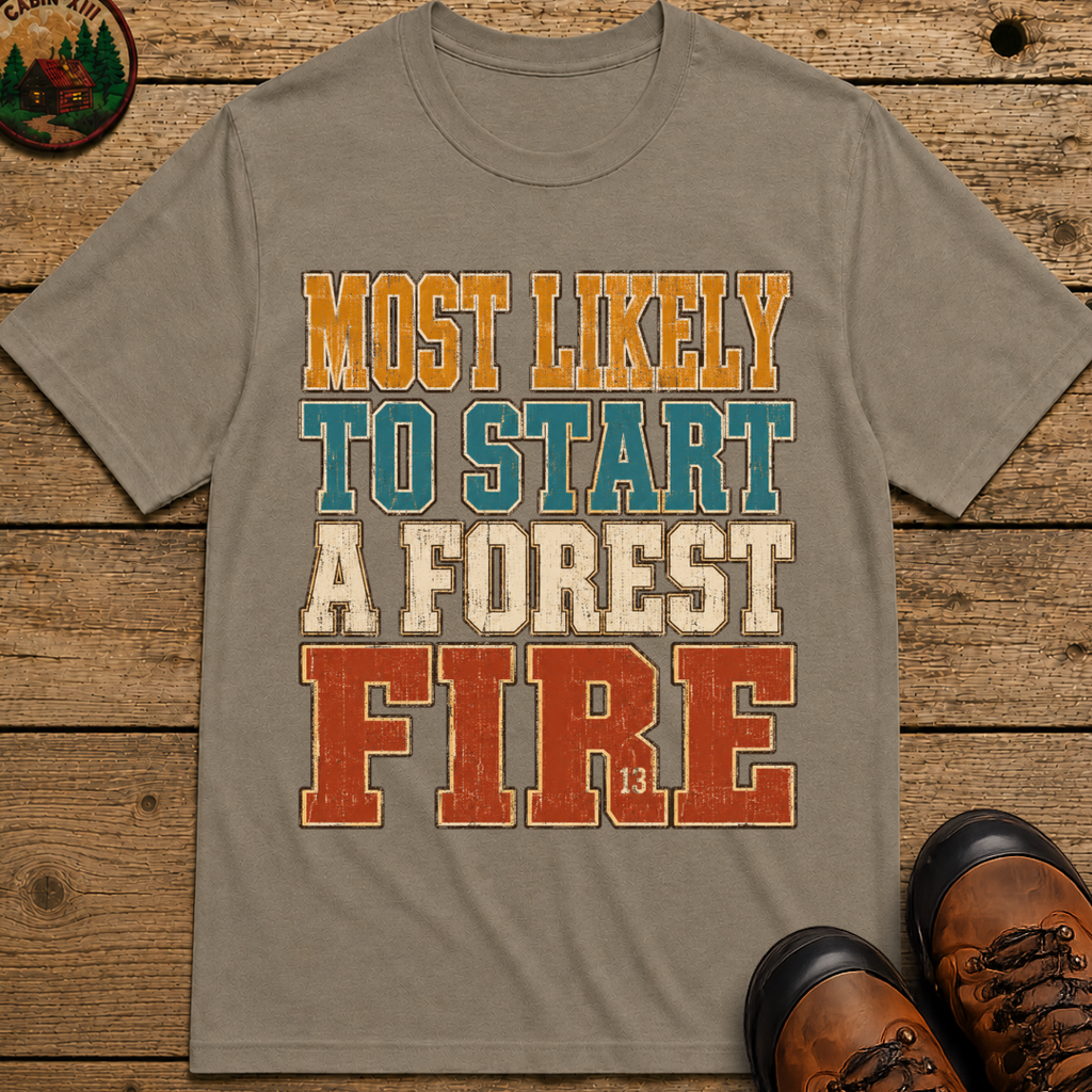 Most Likely to Start a Forest Fire Funny Camping Shirt