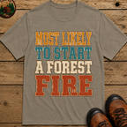 Most Likely to Start a Forest Fire Funny Camping Shirt