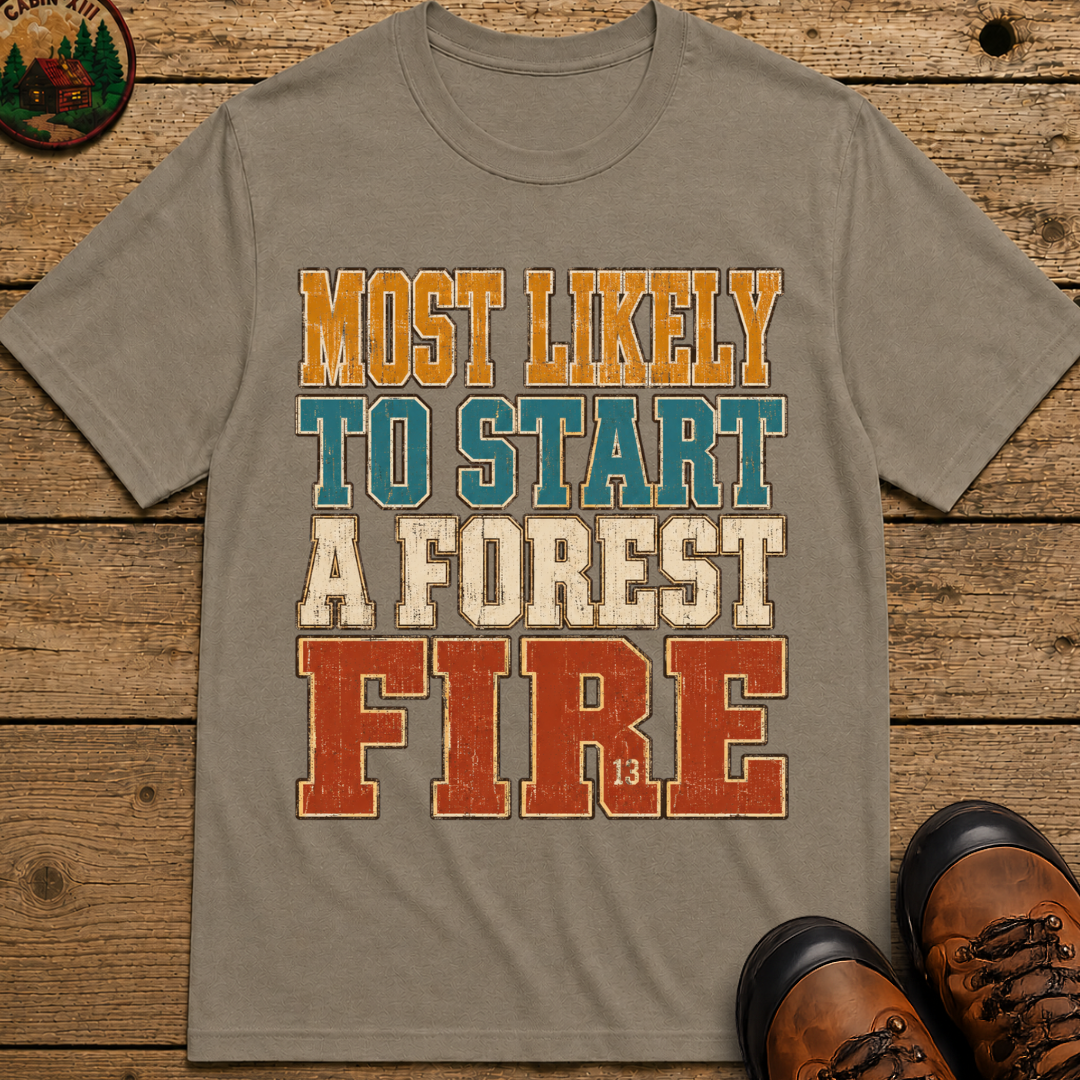 Most Likely to Start a Forest Fire Funny Camping Shirt