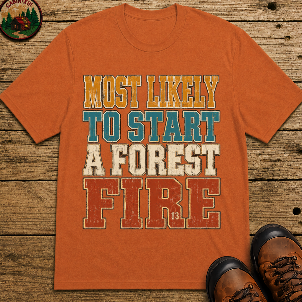 Most Likely to Start a Forest Fire Funny Camping Shirt