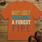 Most Likely to Start a Forest Fire Funny Camping Shirt