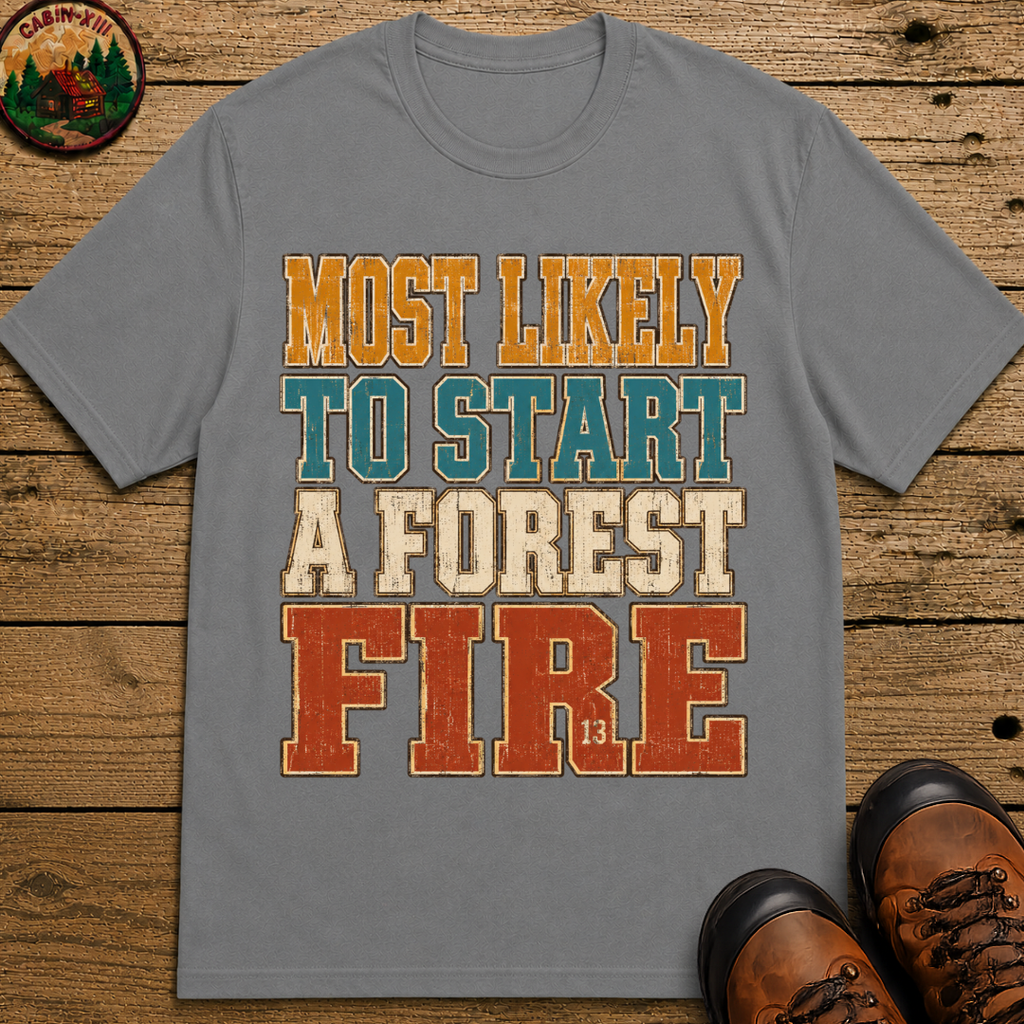 Most Likely to Start a Forest Fire Funny Camping Shirt