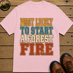 Most Likely to Start a Forest Fire Funny Camping Shirt