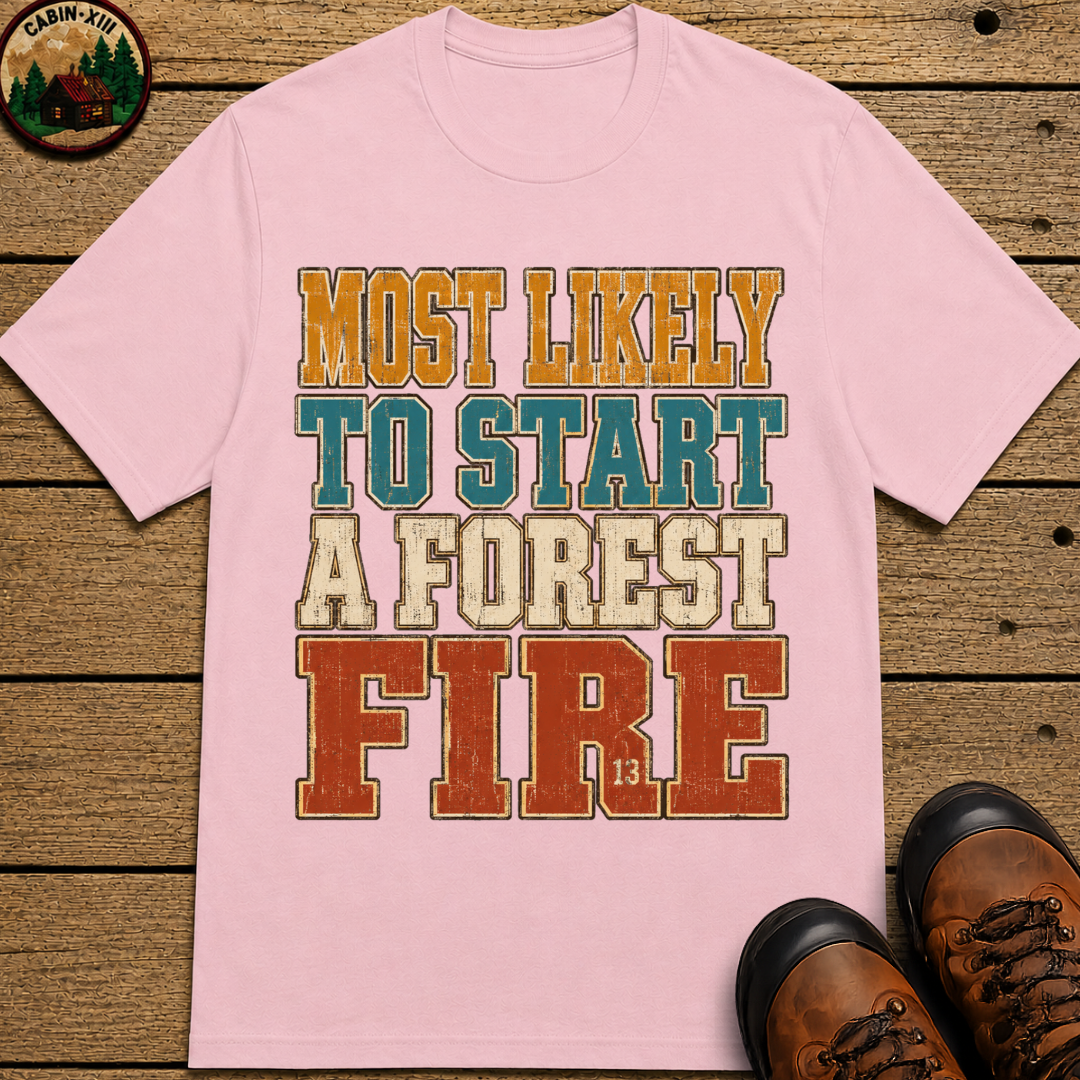 Most Likely to Start a Forest Fire Funny Camping Shirt