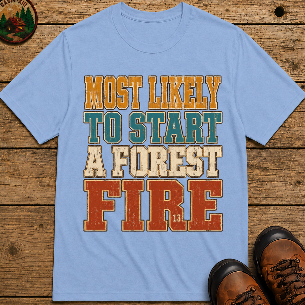 Most Likely to Start a Forest Fire Funny Camping Shirt