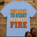 Most Likely to Start a Forest Fire Funny Camping Shirt