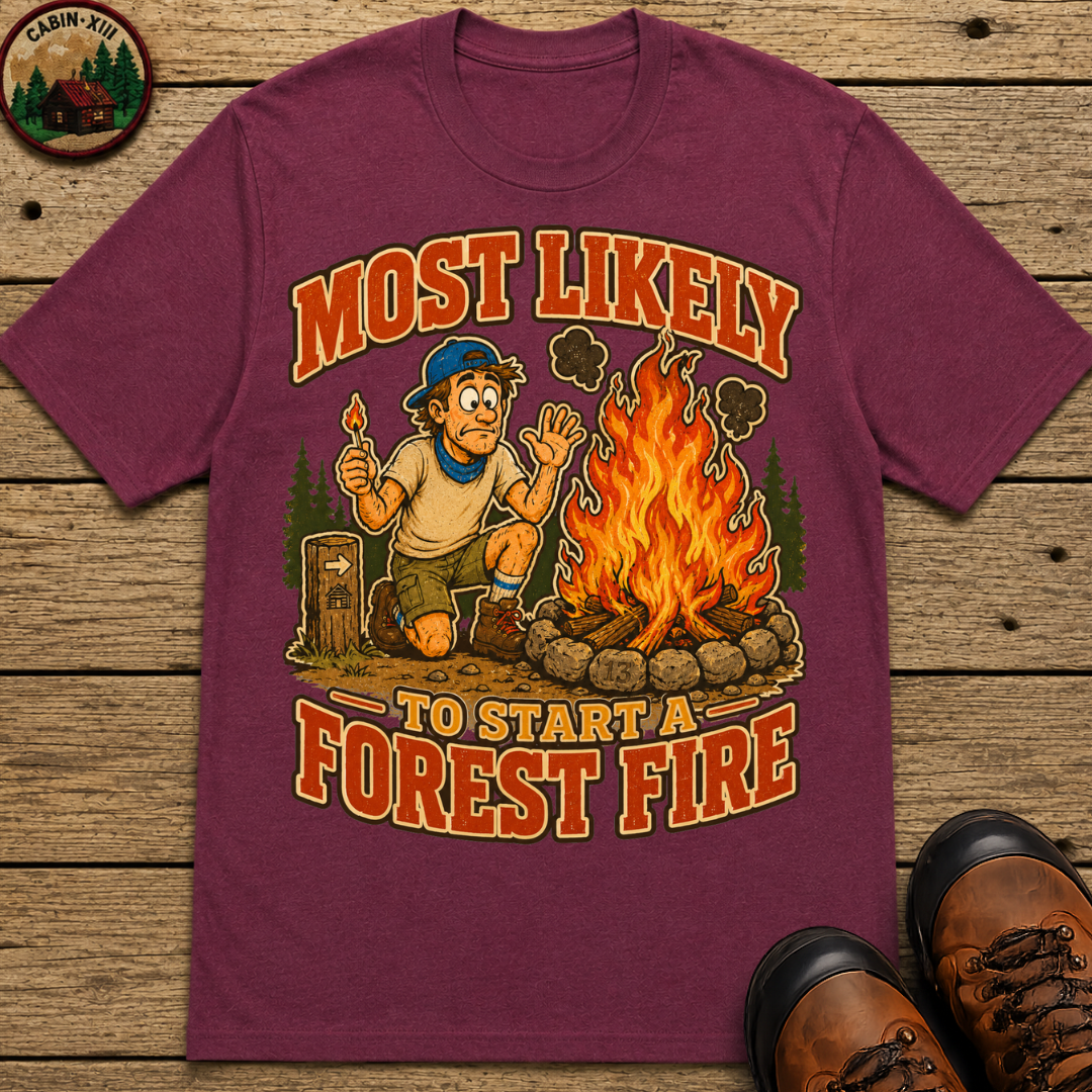 Most Likely to Start a Forest Fire Funny Camping Shirt — Humor Tee