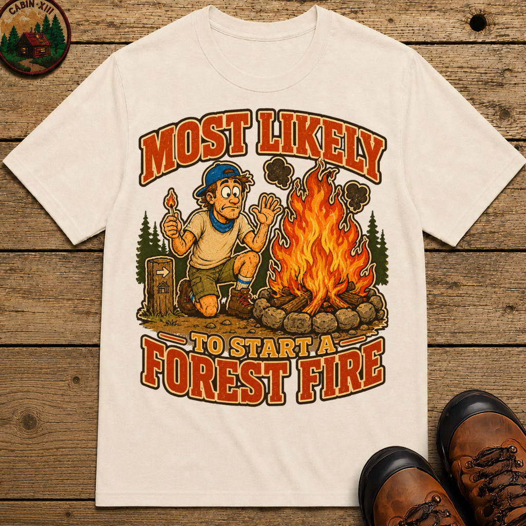 Most Likely to Start a Forest Fire Funny Camping Shirt — Humor Tee