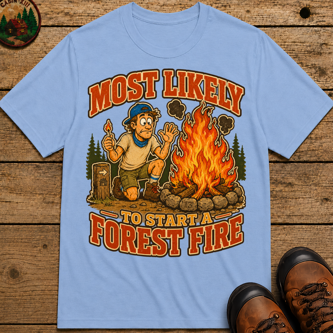 Most Likely to Start a Forest Fire Funny Camping Shirt — Humor Tee