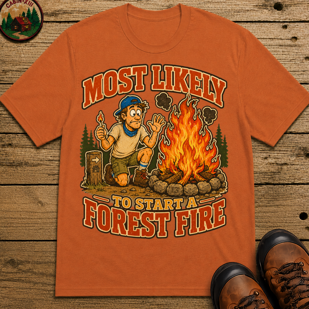 Most Likely to Start a Forest Fire Funny Camping Shirt — Humor Tee