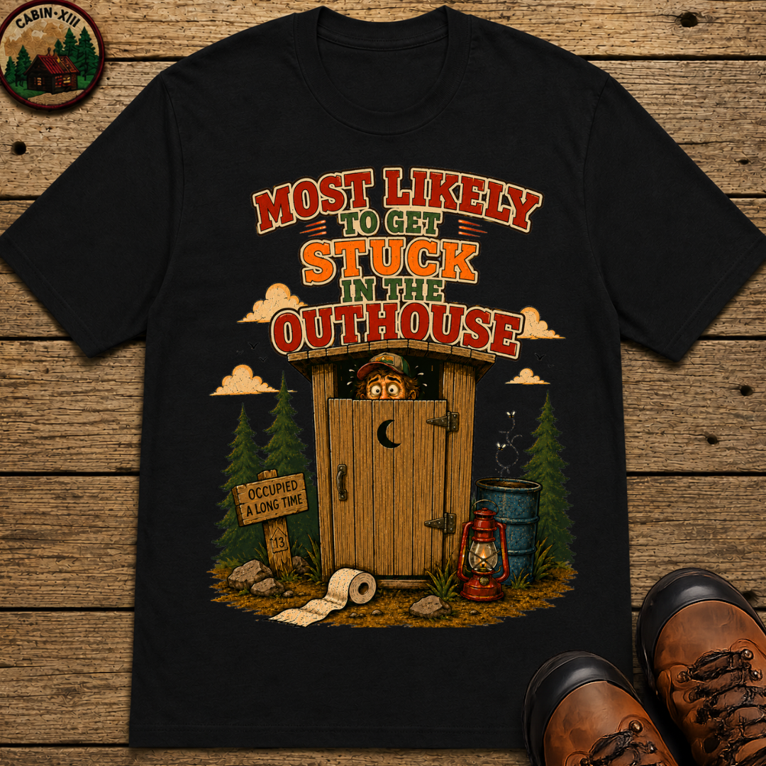 Most Likely to Get Stuck in the Outhouse Funny Camping Shirt