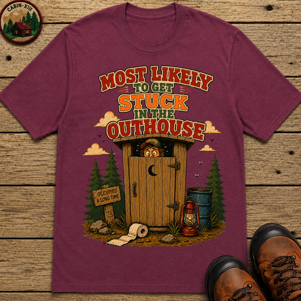 Most Likely to Get Stuck in the Outhouse Funny Camping Shirt