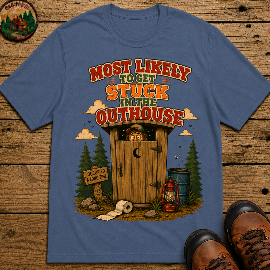Most Likely to Get Stuck in the Outhouse Funny Camping Shirt
