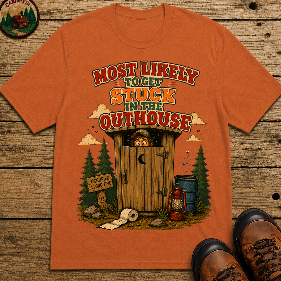 Most Likely to Get Stuck in the Outhouse Funny Camping Shirt