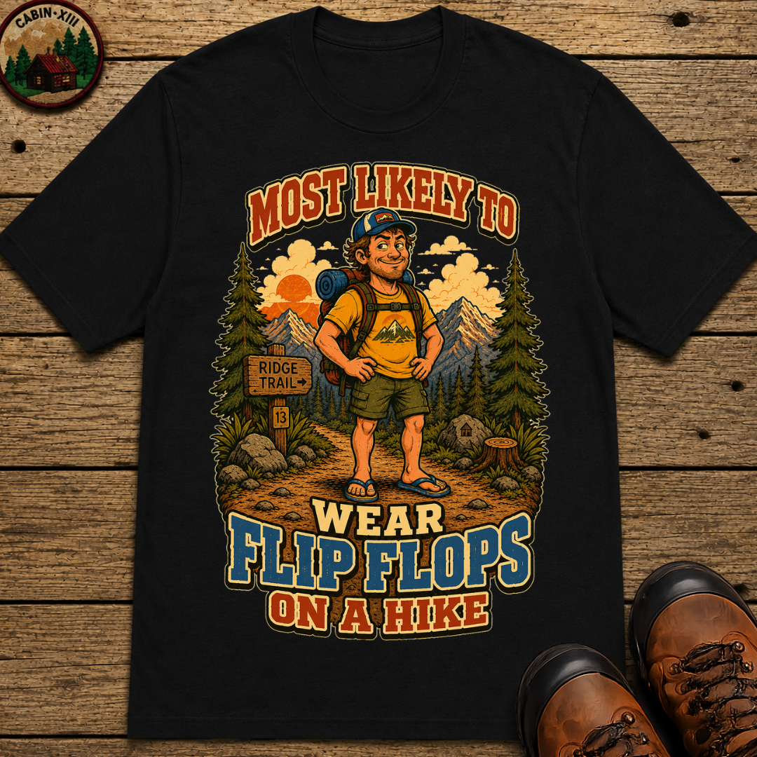 Most Likely to Wear Flip Flops on a Hike Funny Hiking Shirt