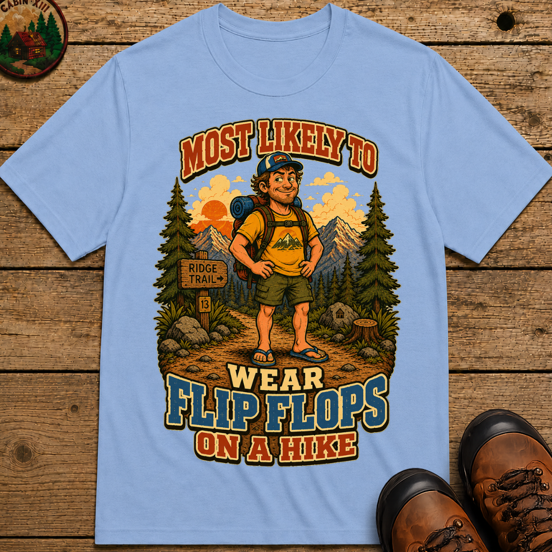 Most Likely to Wear Flip Flops on a Hike Funny Hiking Shirt