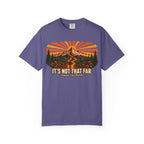 It's Not That Far Famous Last Words — Funny Hiking Tee