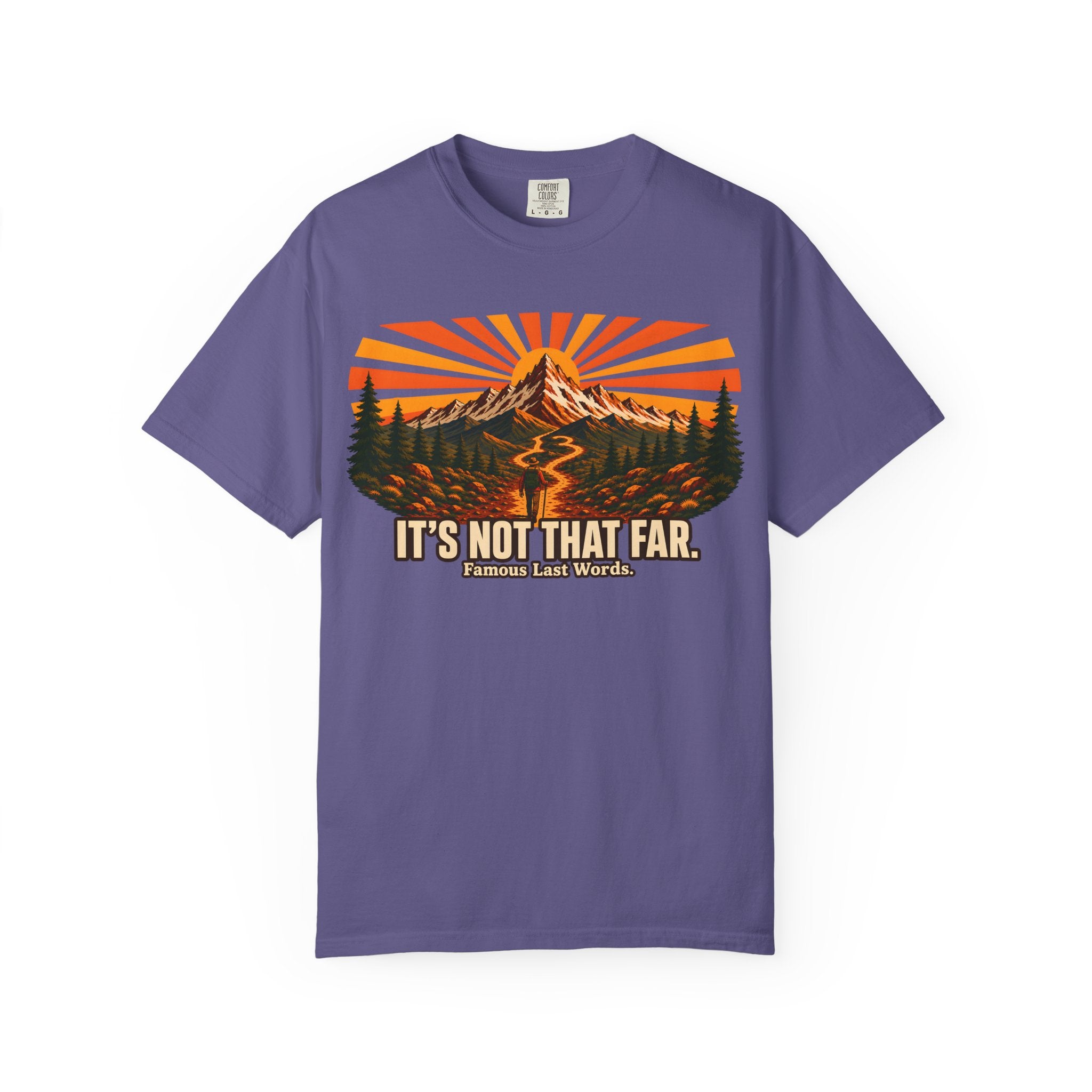 It's Not That Far Famous Last Words — Funny Hiking Tee