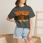 It's Not That Far Famous Last Words — Funny Hiking Tee