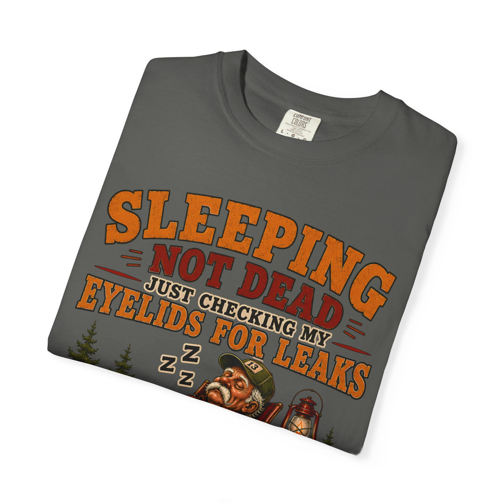 Sleeping Not Dead Just Checking the Eyelids for Leaks Funny Tee