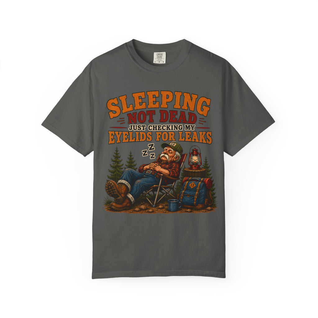 Sleeping Not Dead Just Checking the Eyelids for Leaks Funny Tee