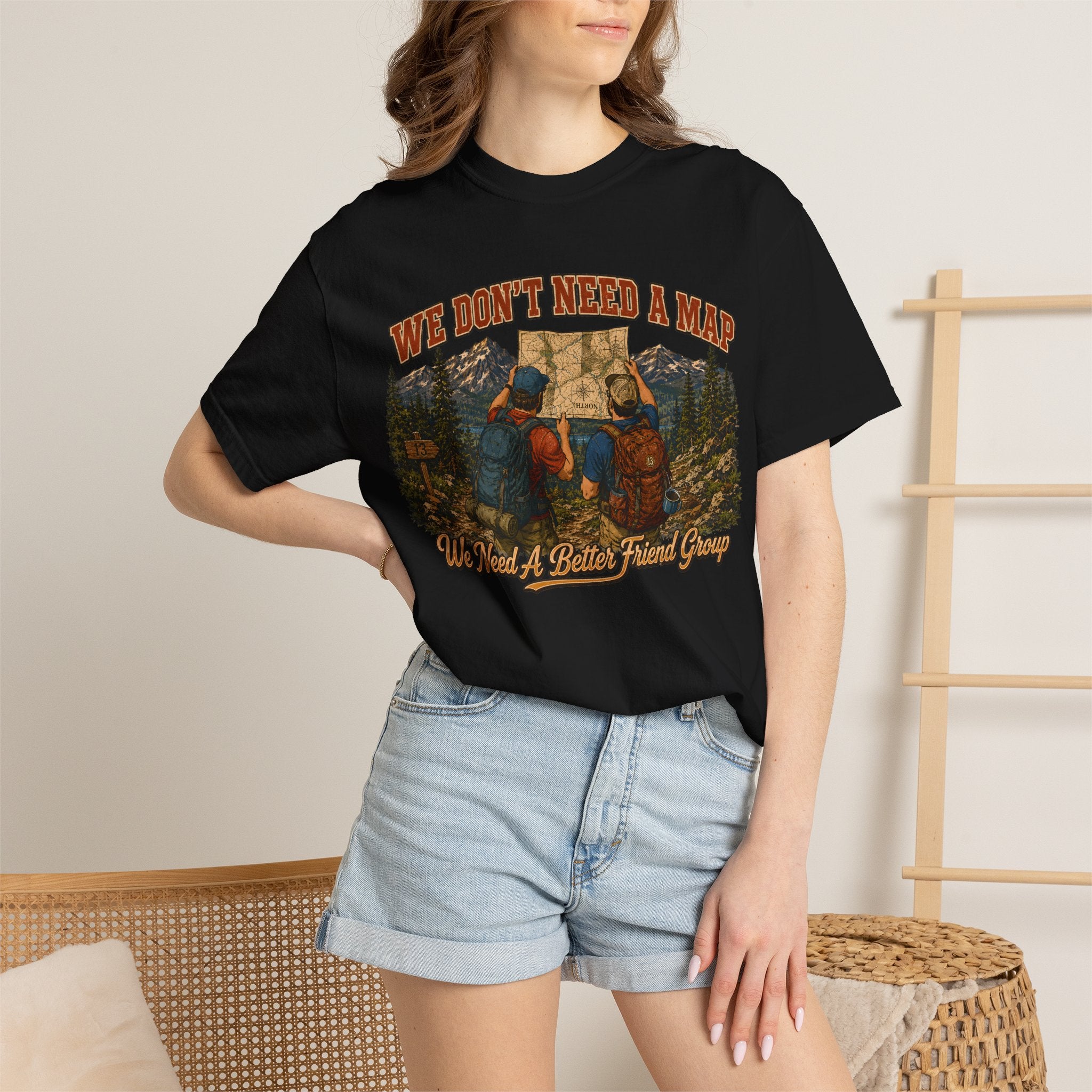 We Don't Need a Map We Need a Better Friend Group Hiking Tee