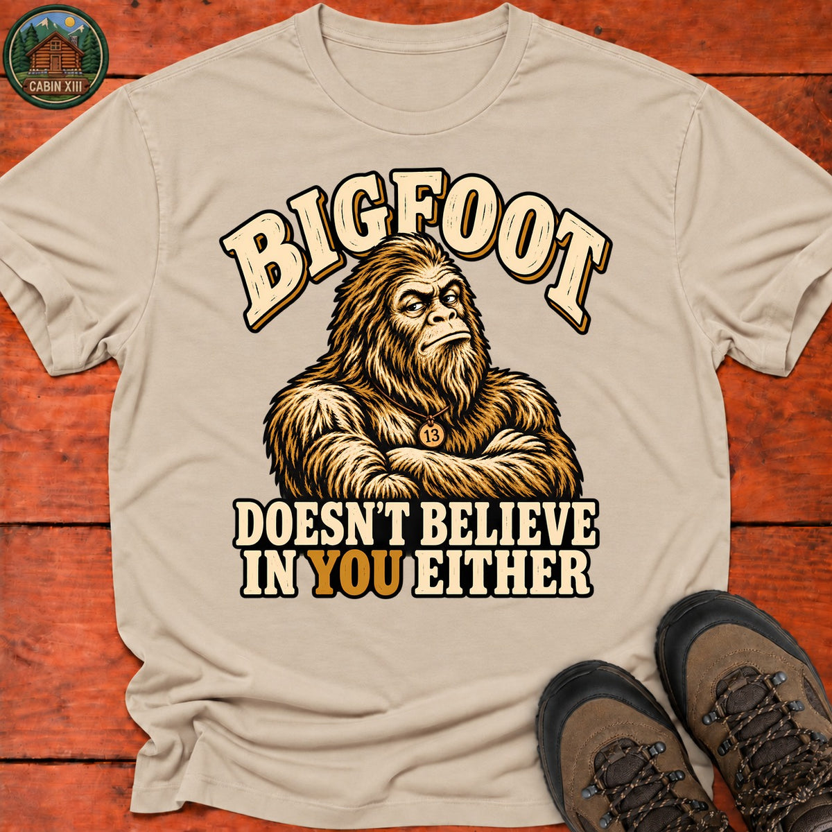 Bigfoot Doesn't Believe In You T-Shirt — Sand
