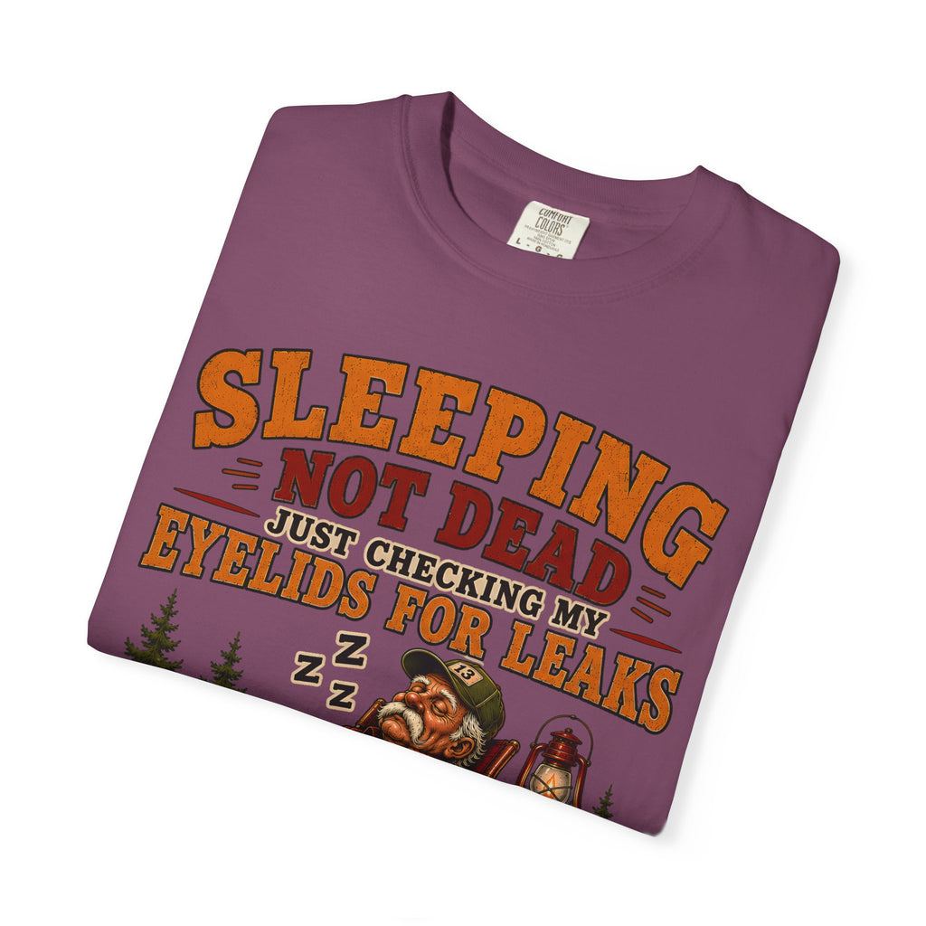 Sleeping Not Dead Just Checking the Eyelids for Leaks Funny Tee