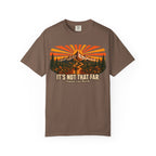 It's Not That Far Famous Last Words — Funny Hiking Tee