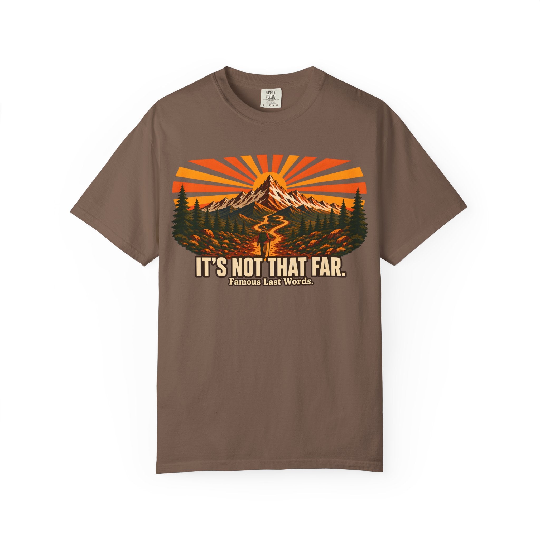 It's Not That Far Famous Last Words — Funny Hiking Tee