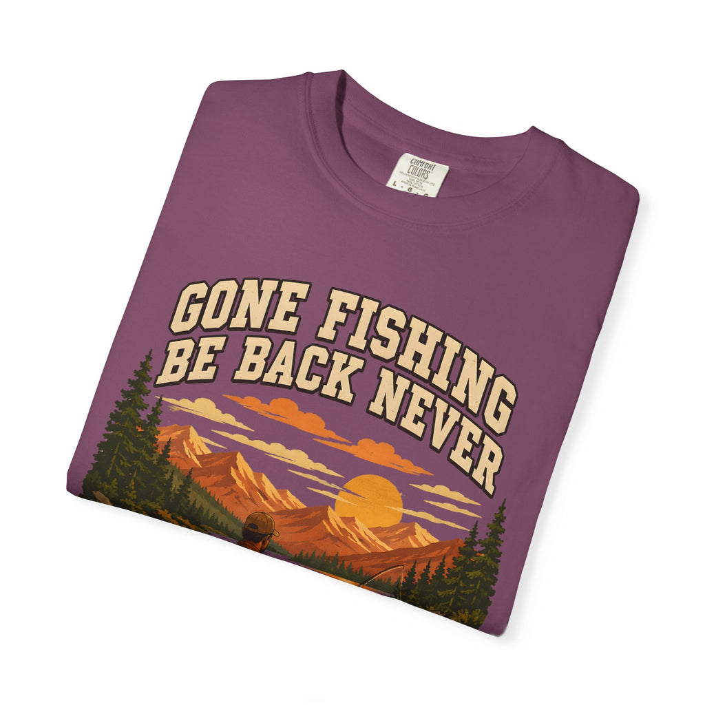 Gone Fishing Be Back Never — Funny Fly Fishing Outdoor Tee