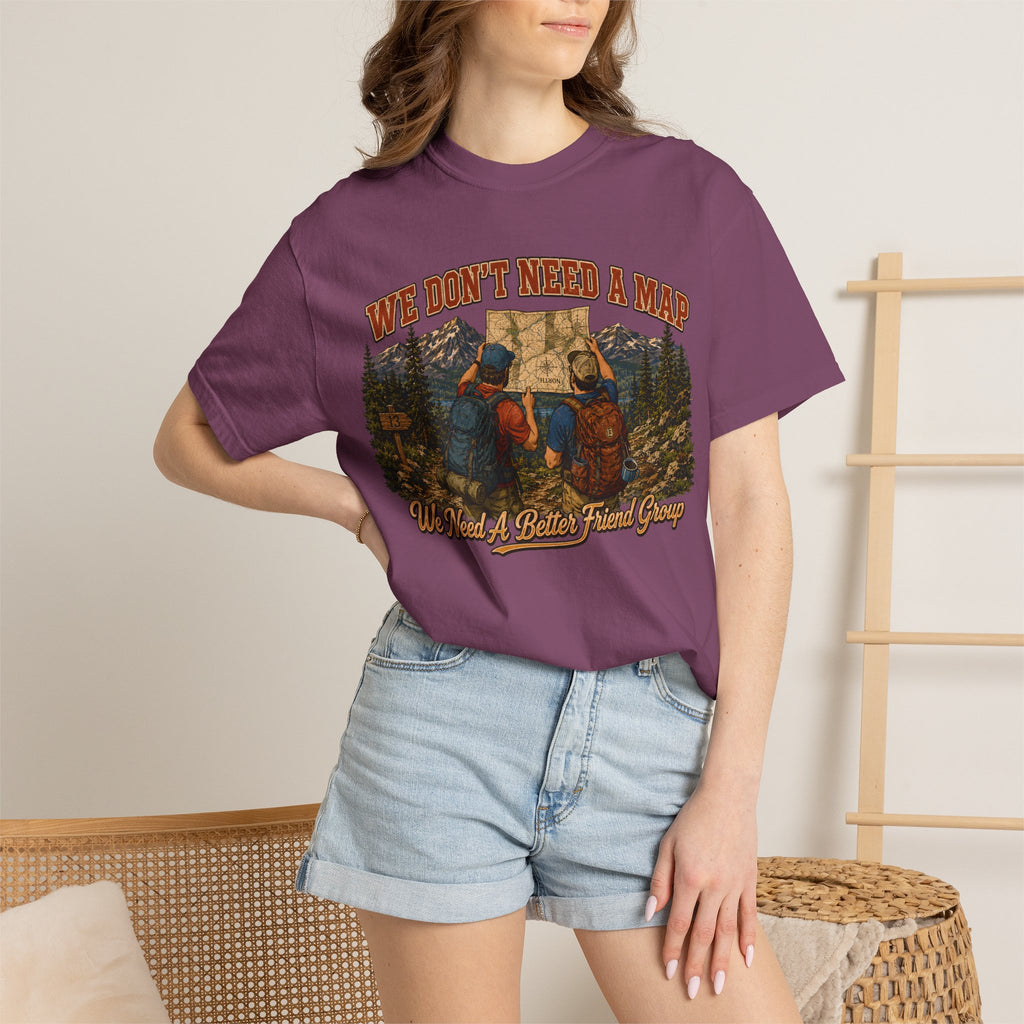 We Don't Need a Map We Need a Better Friend Group Hiking Tee