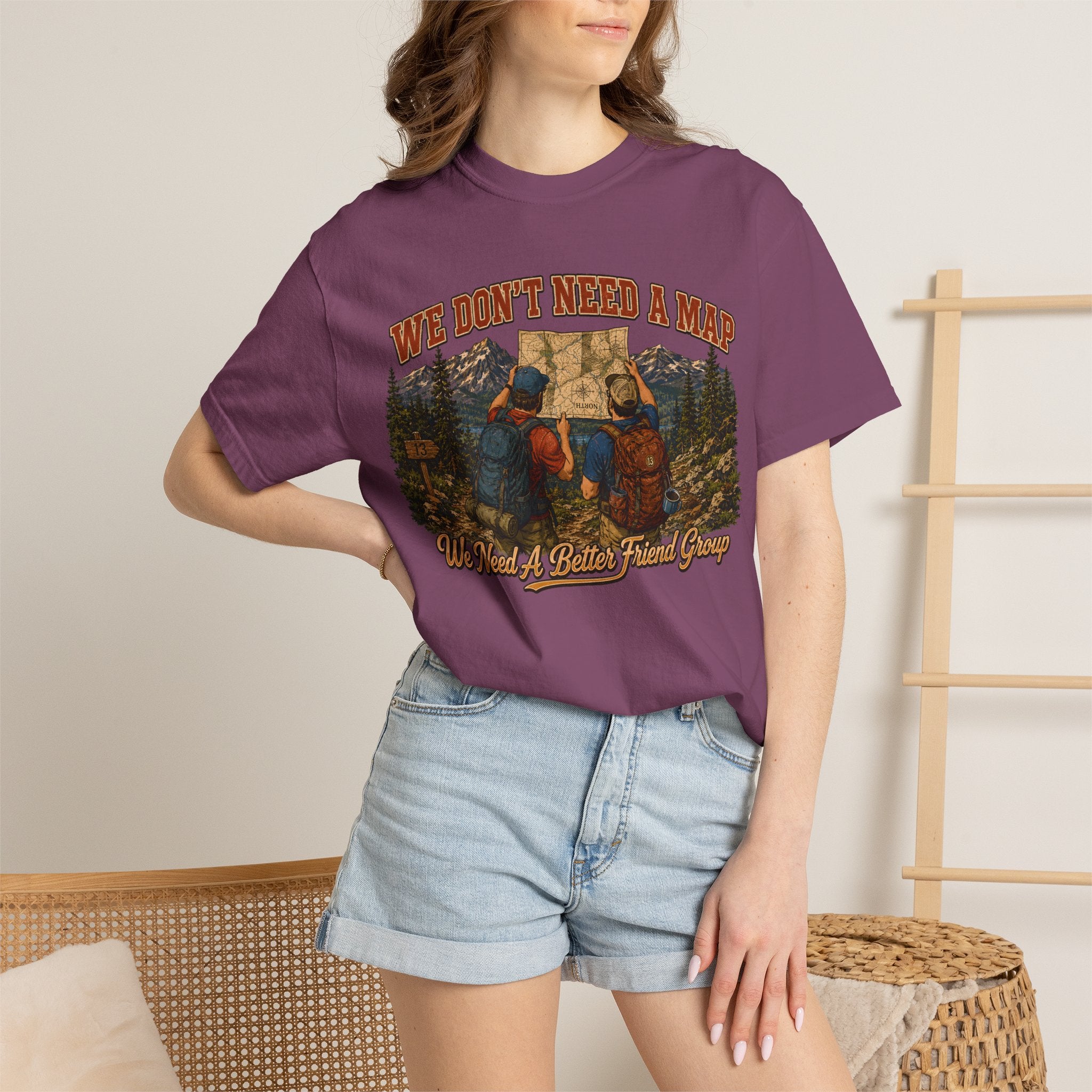 We Don't Need a Map We Need a Better Friend Group Hiking Tee