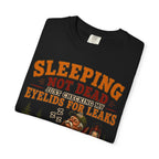 Sleeping Not Dead Just Checking the Eyelids for Leaks Funny Tee