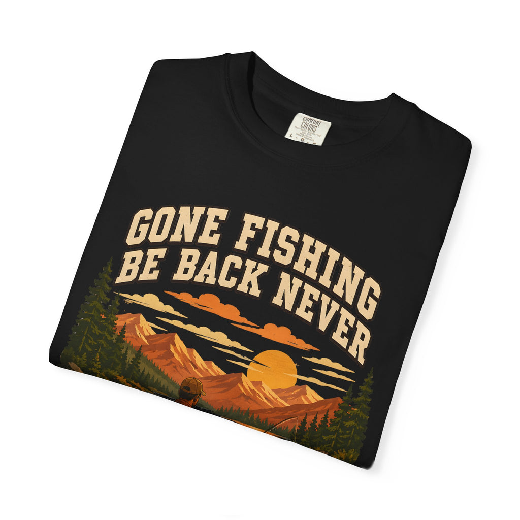 Gone Fishing Be Back Never — Funny Fly Fishing Outdoor Tee