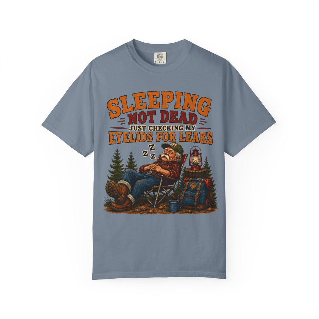 Sleeping Not Dead Just Checking the Eyelids for Leaks Funny Tee