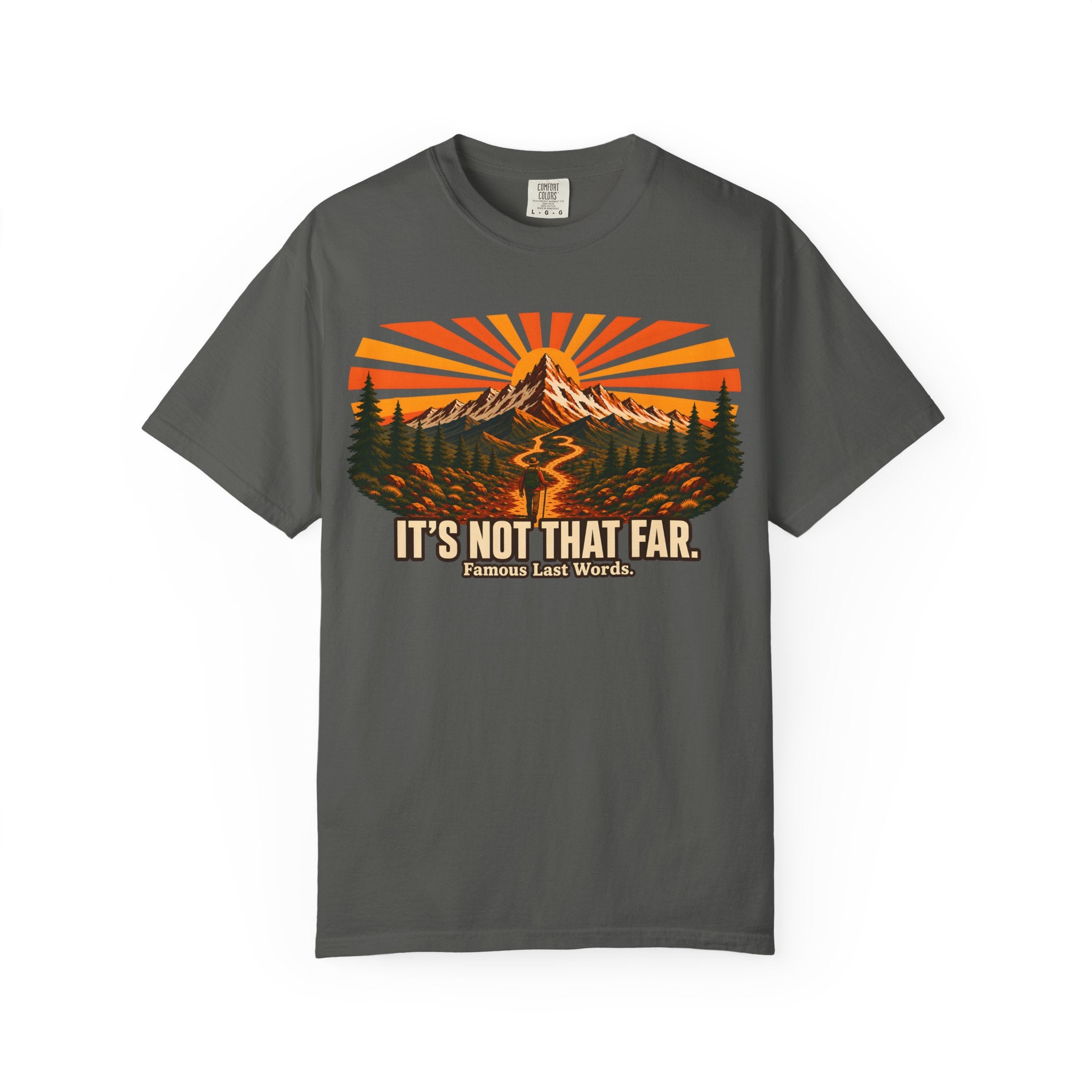 It's Not That Far Famous Last Words — Funny Hiking Tee