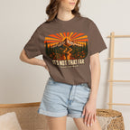 It's Not That Far Famous Last Words — Funny Hiking Tee