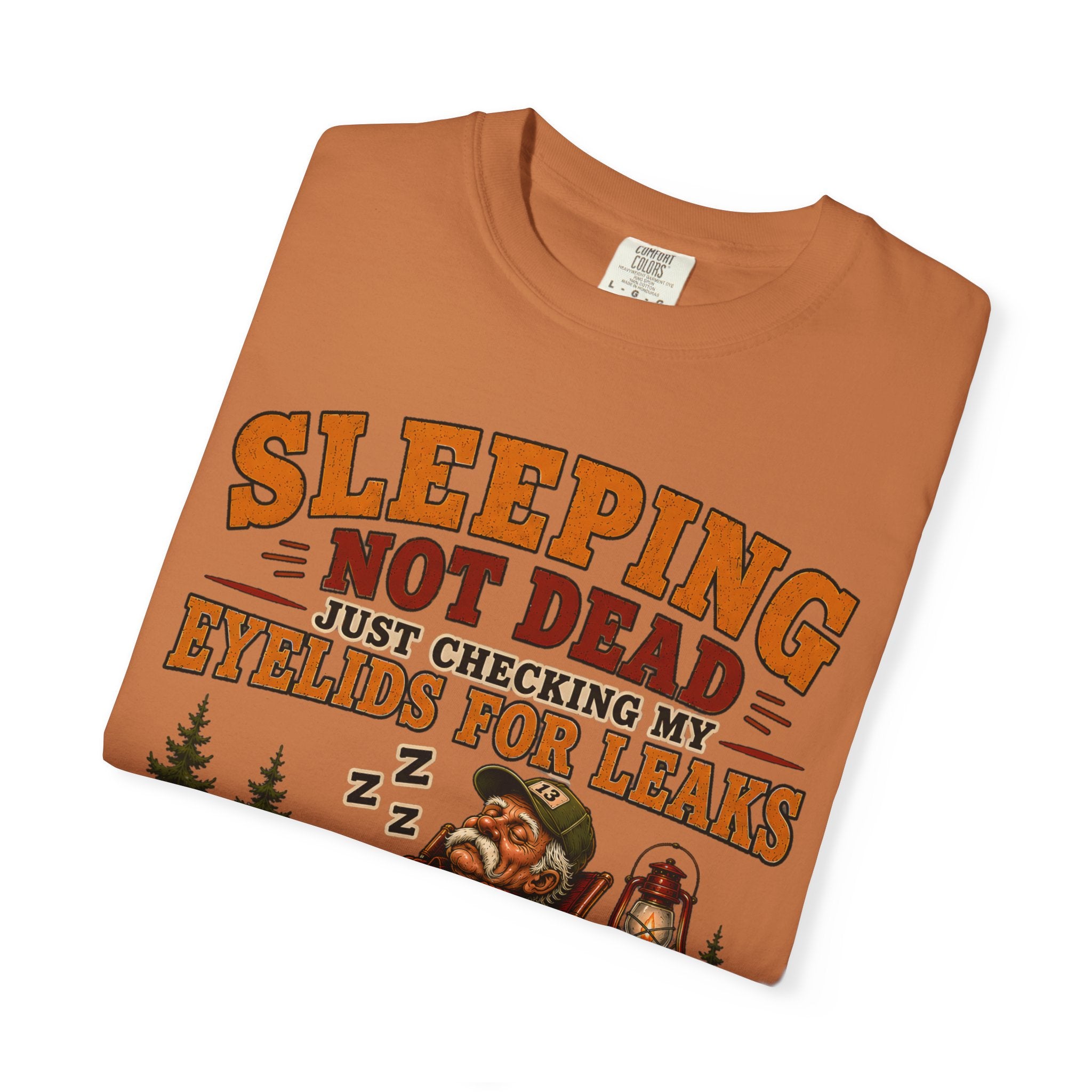 Sleeping Not Dead Just Checking the Eyelids for Leaks Funny Tee