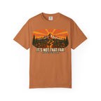 It's Not That Far Famous Last Words — Funny Hiking Tee