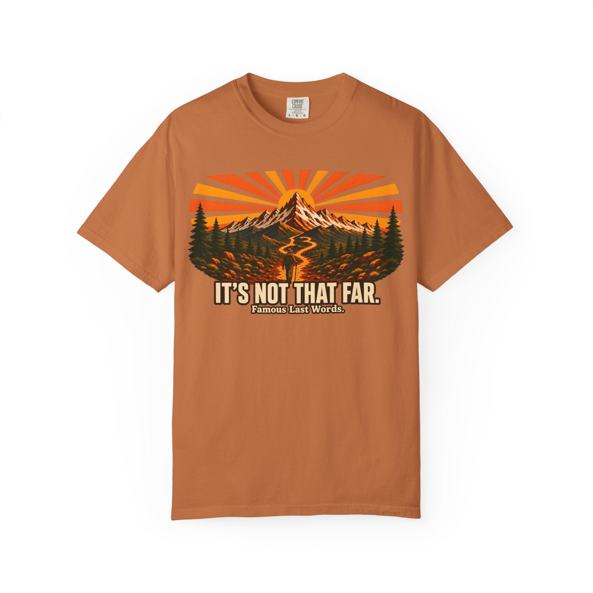 It's Not That Far Famous Last Words — Funny Hiking Tee